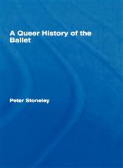 A Queer History of the Ballet,0415972795,9780415972796