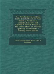 J.A. Peralta Reavis and Doña Sophia Loreta Micaela de Maso Reavis y Peralta de la Cordoba, his wife, and Clinton P. Farrell, trustee v. the United States of America petition of claimants  - Primary Source Edition,1294236644,9781294236641