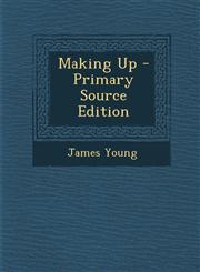 Making Up - Primary Source Edition,129401014X,9781294010142