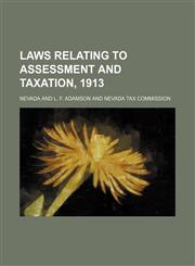 Laws Relating to Assessment and Taxation, 1913,1150674636,9781150674631