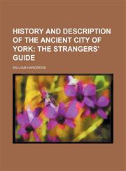 History and Description of the Ancient City of York (Volume 2);  The strangers' guide,115026215X,9781150262159