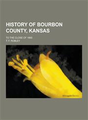 History of Bourbon County, Kansas; To the Close of 1865,1230455841,9781230455846