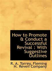 How to Promote & Conduct a Successful Revival With Suggestive Outlines,1140342401,9781140342403