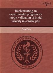 Implementing an experimental program for model validation of initial velocity in aerosol jets.,1243546530,9781243546531