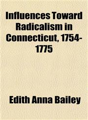 Influences Toward Radicalism in Connecticut, 1754-1775,1154745775,9781154745771
