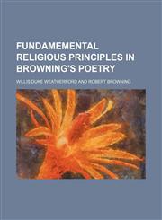 Fundamemental religious principles in Browning's poetry,1154156834,9781154156836