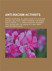 Anti-Racism Activists Martin Luther King, Jr., Angela Davis, W. E. B. Du Bois, Gus Hall, Bill Ayers, Hubert Harrison, Viatcheslav Moshe Kant,1156799082,9781156799086