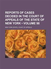 Reports of Cases Decided in the Court of Appeals of the State of New York (Volume 98),1154204146,9781154204148