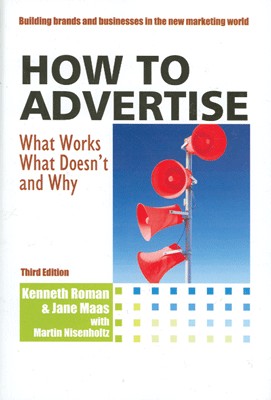 How to Advertise What Works, What Doesn't and Why 3rd Edition, Reprint