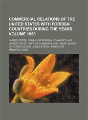 Commercial relations of the United States with foreign countries during the years  Volume 1856,1130508013,9781130508017