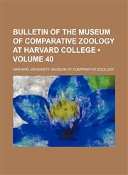 Bulletin of the Museum of Comparative Zoology at Harvard College (Volume 40),1235739880,9781235739880