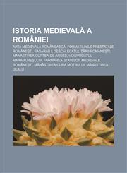 Istoria medievală a României Arta medievală românească, Formațiunile prestatale românești, Basarab I, Descălecatul Țării Românești,1232952710,9781232952718