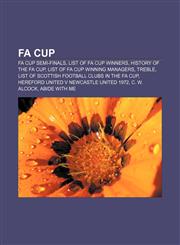 FA Cup FA Cup Semi-finals, List of FA Cup winners, History of the FA Cup, List of FA Cup winning managers, Treble,1157064396,9781157064398