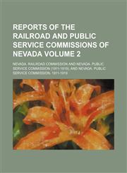 Reports of the Railroad and Public Service Commissions of Nevada Volume 2,1236523466,9781236523464