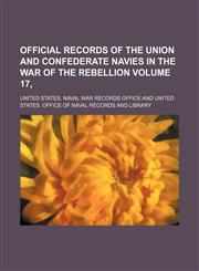 Official records of the Union and Confederate navies in the War of the Rebellion Volume 17,,123114209X,9781231142097