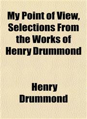 My Point of View, Selections From the Works of Henry Drummond,1151748382,9781151748386