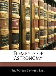 Elements of Astronomy,1144915317,9781144915313