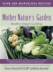 Mother Nature's Garden Healthy Vegan Cooking,149182655X,9781491826553