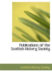 Publications of the Scottish History Society,1103765906,9781103765904