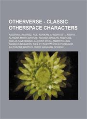 OtherVerse - Classic OtherSpace Characters Aadzrian, Aamirez, Ace, Adrikan, Ahndar Seti, Aisrya, Alandra Moira Barras, Amanda Ramlan, Ambrose, Amelia Ravensdale, Ancient Shog, Andrew Long, Angelus McBaern, Ashley Isherwood-Sutherland, Balthazar, Bartholo,1234737329,9781234737320