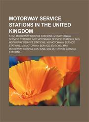 Motorway service stations in the United Kingdom A1(M) motorway service stations, M1 motorway service stations, M20 motorway service stations,1157379249,9781157379249