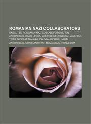 Romanian Nazi collaborators Executed Romanian Nazi collaborators, Ion Antonescu, Radu Lecca, George Georgescu, Valerian Trifa, Nicolae Malaxa,1155681118,9781155681115