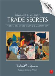 Rowland B. Wilson’s Trade Secrets Notes on Cartooning and Animation 1st Edition,0240817346,9780240817347