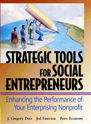 Strategic Tools for Social Entrepreneurs Enhancing the Performance of Your Enterprising Nonprofit,0471150681,9780471150688