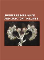 Summer resort guide and directory Volume 3,1130876179,9781130876178