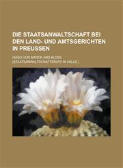 Die Staatsanwaltschaft Bei Den Land- Und Amtsgerichten in Preussen,1153519968,9781153519960