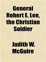 General Robert E. Lee, the Christian Soldier,1152921193,9781152921191