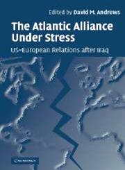 The Atlantic Alliance Under Stress US-European Relations After Iraq,0521614082,9780521614085