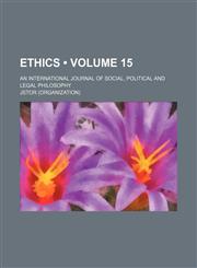 Ethics; an international journal of social, political, and legal philosophy Volume 15,1153970430,9781153970433