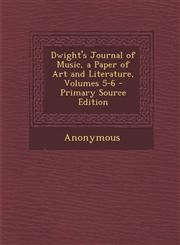 Dwight's Journal of Music, a Paper of Art and Literature, Volumes 5-6,1289749892,9781289749897