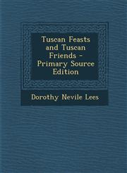Tuscan Feasts and Tuscan Friends,1289455740,9781289455743