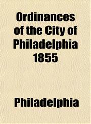 Ordinances of the City of Philadelphia 1855,1153238314,9781153238311