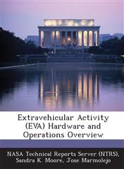 Extravehicular Activity (Eva) Hardware and Operations Overview,1289086028,9781289086022