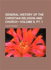 General History of the Christian Religion and Church (Volume 9, pt. 1),1154307247,9781154307245