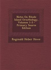 Notes on Rhode Island Ornithology, Volumes 1-3 - Primary Source Edition,1287747450,9781287747451