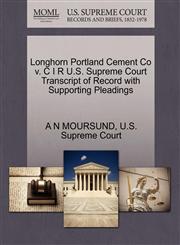 Longhorn Portland Cement Co v. C I R U.S. Supreme Court Transcript of Record with Supporting Pleadings,1270367234,9781270367239