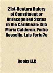 21st-Century Rulers of Constituent or Unrecognized States in the Caribbean Sila María Calderón, Pedro Rosselló, Luis Fortuño,1155689496,9781155689494