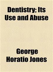 Dentistry; Its Use and Abuse,1154461149,9781154461145