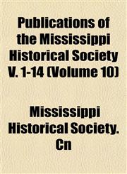 Publications of the Mississippi Historical Society V. 1-14 (Volume 10),1153418622,9781153418621