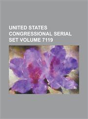 United States Congressional Serial Set Volume 7119,1234061724,9781234061722