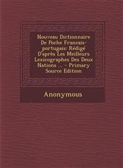 Nouveau Dictionnaire de Poche Francais-Portugais Redige D'Apres Les Meilleurs Lexicographes Des Deux Nations ... - Primary Source Edition,1294473360,9781294473367