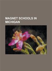 Magnet Schools in Michigan Arts Academy in the Woods, Cass Technical High School, City High-Middle School, Communication & Media Arts High School,1230768688,9781230768687