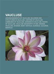 Vaucluse Arrondissements of Vaucluse, Buildings and structures in Vaucluse, Cantons of Vaucluse, Communes of Vaucluse, Gardens in Vaucluse,1157540651,9781157540656