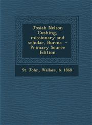 Josiah Nelson Cushing, missionary and scholar, Burma  - Primary Source Edition,1294859692,9781294859697