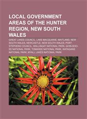 Local Government Areas of the Hunter Region, New South Wales Great Lakes Council, Lake Macquarie, Maitland, New South Wales, Newcastle,1155217705,9781155217703