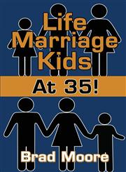 Life, Marriage, Kids-At 35!,160441667X,9781604416671